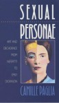 Sexual Personae: Art and Decadence from Nefertiti to Emily Dickinson - Camille Paglia