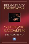 Wędrówki z Gandalfem. Przywództwo - Brian Tracy, Robert Kozak