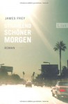 Strahlend Schöner Morgen Roman - James Frey, Henning Ahrens