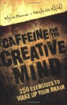 Caffeine for the Creative Mind: 250 Exercises to Wake Up Your Brain - Stefan Mumaw, Mumaw, Wendy Lee Oldfield