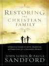 Restoring the Christian Family: A Biblical Guide to Love, Marriage, and Parenting in a Changing World - John Loren Sandford, Paula Sandford