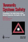 Towards System Safety: Proceedings Of The Seventh Safety Critical Systems Symposium, Huntingdon, 1999 - Tom Anderson, Felix Redmill