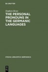 The Personal Pronouns In The Germanic Languages: A Study Of Personal Pronoun Morphology And Change In The Germanic Languages From The First Records To The Present Day (Studia Linguistica Germanica) - Stephen Howe