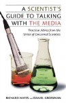 A Scientist's Guide To Talking With The Media: Practical Advice from the Union of Concerned Scientists - Richard Hayes, Daniel Grossman