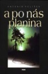 A po nás planina - Antonín Pelíšek, Naďa Johanisová, Václav Cílek