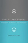 What's Your Secret?: Freedom through Confession - Aaron Stern