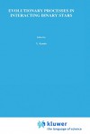 Evolutionary Processes in Interacting Binary Stars: Proceedings of the 151st Symposium of the International Astronomical Union, Held in Cordoba, Argentina, August 5 9, 1991 - International Astronomical Union, Roberto Sistero, Ronald Polidan