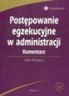 Postępowanie egzekucyjne w administracji. Komentarz - Piotr Przybysz