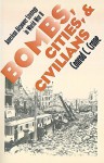 Bombs, Cities, and Civilians: American Airpower Strategy in World War II (Modern War Studies) - Conrad C. Crane