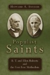 Populist Saints: B. T. And Ellen Roberts And The First Free Methodists - Howard A. Snyder