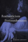 Romanticism and Postmodernism - Edward Larrissy