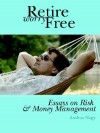 Retire Worry Free: Essays on Risk and Money Management - Andras M. Nagy