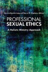 Professional Sexual Ethics: A Holistic Ministry Approach - Patricia Beattie Jung, Darryl W Stephens