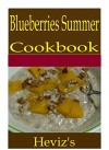 Blueberries Summer 101. Delicious, Nutritious, Low Budget, Mouth Watering Blueberries Summer Cookbook - Heviz's