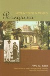 Peregrina: Love and Death in Mexico - Alma M. Reed, Michael K. Schuessler, Elena Poniatowska