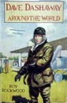 Dave Dashaway Around the World or, A Young Yankee Aviator Among Many Nations - Roy Rockwood