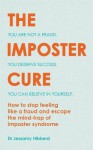 The Imposter Cure: Escape the mind-trap of imposter syndrome - Jessamy Hibberd