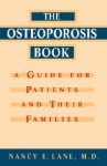 Osteoporosis Book: A Guide for Patients and Their Families - Nancy E. Lane