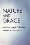 Nature And Grace - Matthias Joseph Scheeben, Cyril Vollert