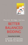 Better Balanced Bidding - David Jackson, Ron Klinger, Eric Kokish