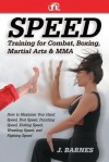 Speed Training for Martial Arts: How to Maximize Speed for Competition and Self-Defense - J. Barnes, Fitness Lifestyle