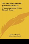 The Autobiography Of Johannes Butzbach: A Wandering Scholar Of The Fifteenth Century - Johannes Butzbach, Robert Francis Seybolt, Paul Monroe