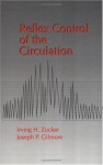 Reflex Control of the Circulation - Irving H. Zucker, Joseph P. Gilmore, Zucker H. Zucker