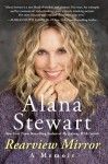 Rearview Mirror: A Memoir - Alana Stewart