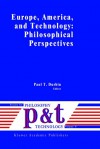 Europe, America, and Technology: Philosophical Perspectives (Philosophy and Technology) - Paul T. Durbin