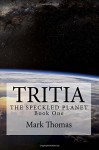 Tritia: The Speckled Planet (Volume 1) - Mark Thomas