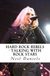 Hard Rock Rebels - Talking With Rock Stars - Neil Daniels