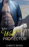 My Wolf Protector (new adult paranormal romance) (Shifter's Ranch Book 2) - Christy Rivers