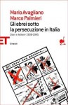 Gli ebrei sotto la persecuzione in Italia: diari e lettere 1938-1945 - Mario Avagliano, Marco Palmieri, Michele Sarfatti