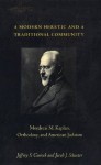 A Modern Heretic and a Traditional Community: Mordecai M. Kaplan, Orthodoxy, and American Judaism - Jeffrey S. Gurock, Jacob J. Schacter