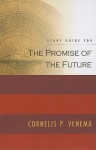 The Promise Of The Future Study Guide - Cornelis Venema