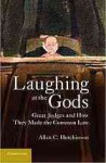 Laughing at the Gods: Great Judges and How They Made the Common Law - Allan C. Hutchinson