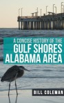 A Concise History of the Gulf Shores Alabama Area - Bill Coleman