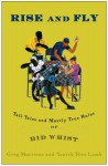 Rise and Fly: Tall Tales and Mostly True Rules of Bid Whist - Greg Morrison, Yanick Rice Lamb