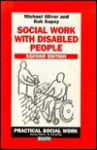 Social Work with Disabled People (British Association of Social Workers (BASW) Practical Social Work) - M. Oliver, Bob Sapey