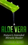 Aloe Vera: Nature's Intended Miracle Healer (Aloe Vera Uses, Aloe Vera Plant, Aloe Vera For Hair, Aloe Vera Cream) - Dahlia Rose