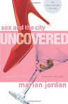 Sex and the City Uncovered: Exposing the Emptiness and Healing the Heartbreak - Marian Jordan