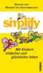 simplify your life - Mit Kindern einfacher und glücklicher leben (German Edition) - Marion Küstenmacher, Werner Tiki Küstenmacher