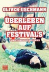 Überleben auf Festivals - Expeditionen ins Rockreich - Oliver Uschmann