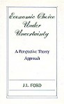 Economic Choice Under Uncertainty: A Perspective Theory Approach / J. L. Ford - J.L. Ford