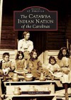 The Catawba Indian Nation of the Carolinas - Thomas Blumer