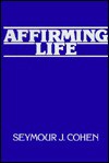 Affirming Life - Seymour J. Cohen