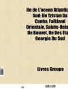 Le de L'Oc an Atlantique Sud: Grande Le de Terre de Feu, G Orgie Du Sud, Sainte-H L Ne, Le de L'Ascension, Le de La Mer de Scotia - Source Wikipedia, Livres Groupe