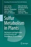 Sulfur Metabolism in Plants: Mechanisms and Applications to Food Security and Responses to Climate Change: 1 (Proceedings of the International Plant Sulfur Workshop) - Luit J. De Kok, Michael Tausz, Malcolm J. Hawkesford, Rainer Hoefgen, Michael T. McManus, Robert Norton, Heinz Rennenberg, Kazuki Saito, Ewald Schnug, Linda Tabe