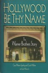 Hollywood Be Thy Name: The Warner Brothers Story - Cass Warner Sperling, Cork Millner, Jack Warner