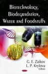 Biotechnology, Biodegradation, Water, and Foodstuffs - Gennadii Efremovich Zaikov, L.P. Krylova